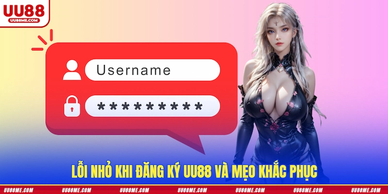 Lỗi nhỏ khi đăng ký UU88 và mẹo khắc phục