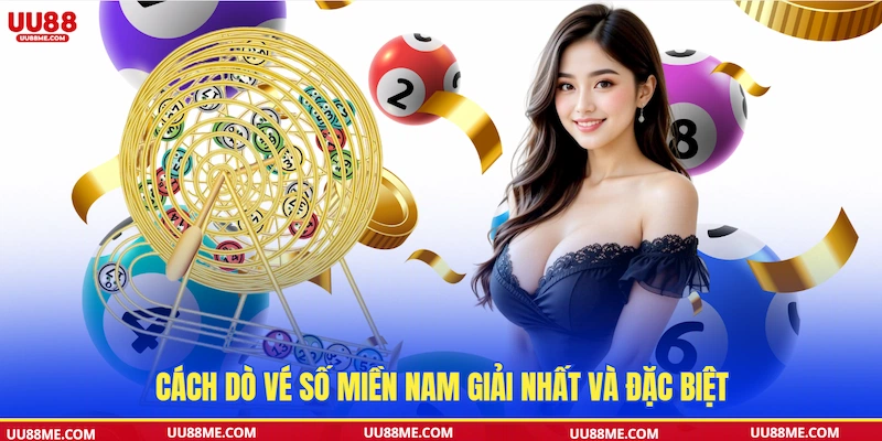 Cách dò vé số miền Nam giải nhất và đặc biệt