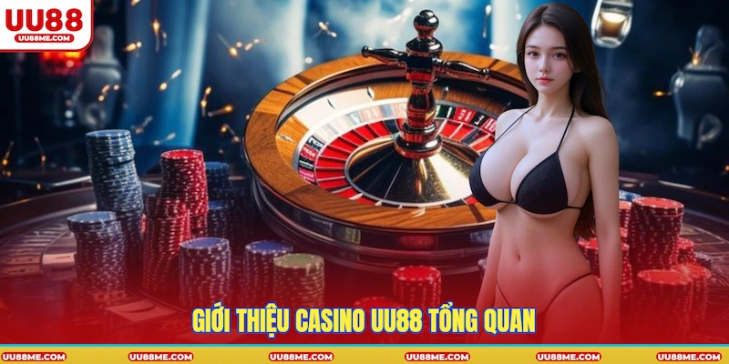 Giới thiệu Casino UU88 tổng quan